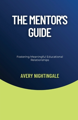 The Mentor's Guide: Fostering Meaningful Educat...            Book Cover