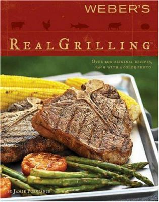 Weber's Real Grilling: Over 200 Original Recipes 0376020466 Book Cover