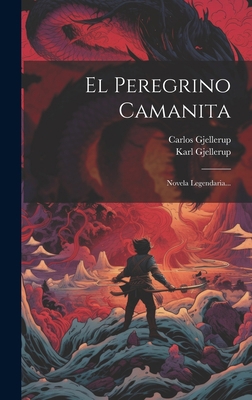 El Peregrino Camanita: Novela Legendaria... [Spanish] 1019485124 Book Cover