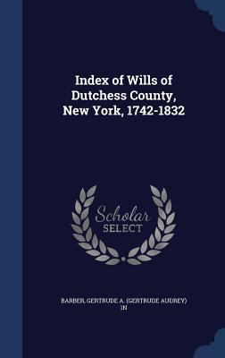 Index of Wills of Dutchess County, New York, 17... 1340094509 Book Cover