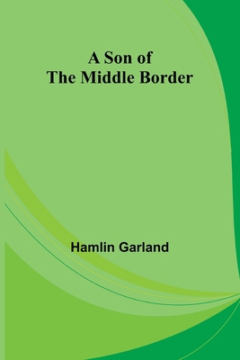 A Son of the Middle Border 9357967265 Book Cover
