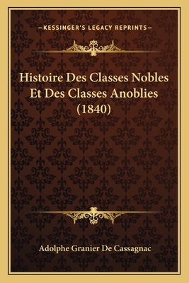 Histoire Des Classes Nobles Et Des Classes Anob... [French] 1166800393 Book Cover