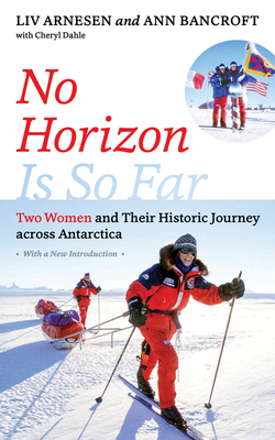 No Horizon Is So Far : Two Women and Their Historic Journey Across Antarctica