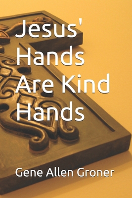 Jesus' Hands Are Kind Hands B085RNLG1M Book Cover