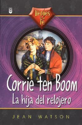 Corrie Ten Boom: LA Hija Del Relojero (Spanish ... [Spanish] 0789909405 Book Cover
