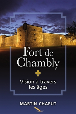 Fort de Chambly: Vision à travers les âges [French] 2925178626 Book Cover