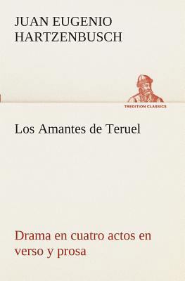 Los Amantes de Teruel Drama en cuatro actos en ... [Spanish] 384952616X Book Cover