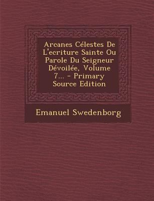 Arcanes C?lestes De L'ecriture Sainte Ou Parole... [French] 1295466511 Book Cover