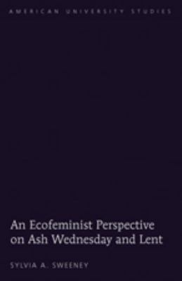 An Ecofeminist Perspective on Ash Wednesday and... 1433107392 Book Cover