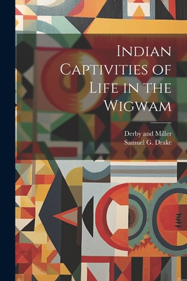 Indian Captivities of Life in the Wigwam 1021899496 Book Cover