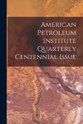 American Petroleum Institute Quarterly Centenni... 1015245722 Book Cover