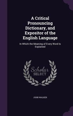 A Critical Pronouncing Dictionary, and Exposito... 1341206106 Book Cover