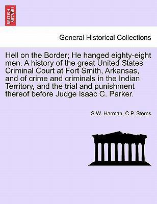 Hell on the Border; He Hanged Eighty-Eight Men.... 1241698473 Book Cover
