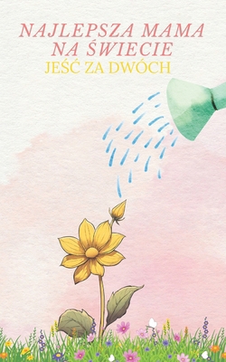 Najlepsza Mama na &#346;wiecie: Je&#347;c za Dw... [Polish] B0D4VZ9LW7 Book Cover