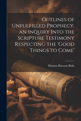 Outlines of Unfulfilled Prophecy, an Inquiry In... 1021213012 Book Cover