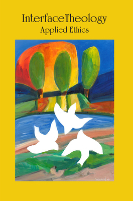 Interface Theology: Applied Ethics 1925872009 Book Cover