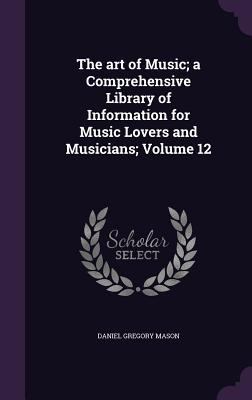 The art of Music; a Comprehensive Library of In... 1347530290 Book Cover