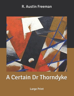 A Certain Dr Thorndyke: Large Print B086PRKV8R Book Cover