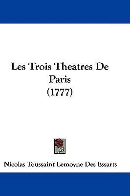 Les Trois Theatres de Paris (1777) 1104696126 Book Cover