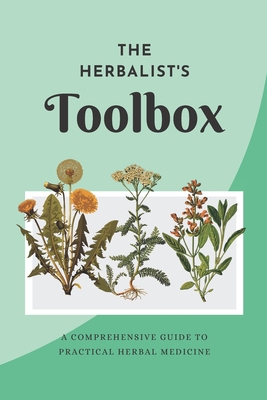 The Herbalist's Toolbox: A Comprehensive Guide ... B0C2RJT86Z Book Cover