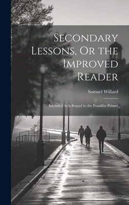 Secondary Lessons, Or the Improved Reader: Inte... 1020681322 Book Cover