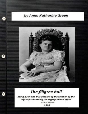 The filigree ball (1903) by Anna Katharine Gree... 1523413751 Book Cover