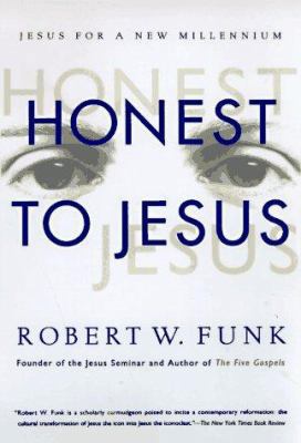 Honest to Jesus: Jesus for a New Millennium 0060627581 Book Cover