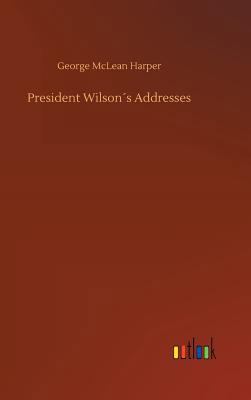 President Wilson´s Addresses 3732661717 Book Cover