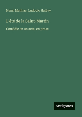 L'été de la Saint-Martin: Comédie en un acte, e... [French] 3386663583 Book Cover