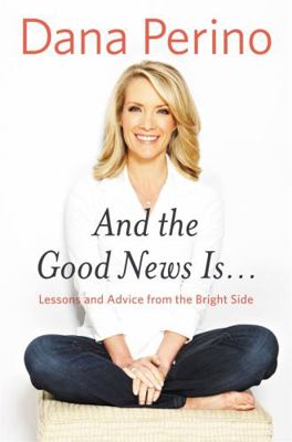 And the Good News Is...: Lessons and Advice fro... 1455584908 Book Cover