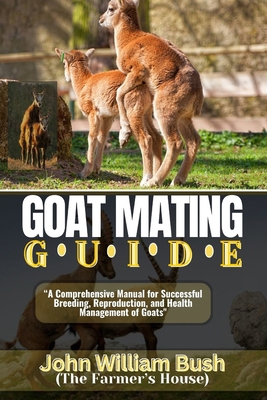 Goat Mating Guide: "A Comprehensive Manual for ...            Book Cover