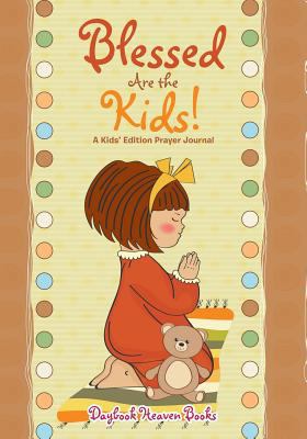 Blessed Are the Kids! A Kids' Edition Prayer Jo... 168323586X Book Cover