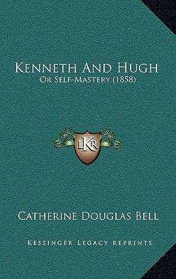 Kenneth And Hugh: Or Self-Mastery (1858) 1166669858 Book Cover