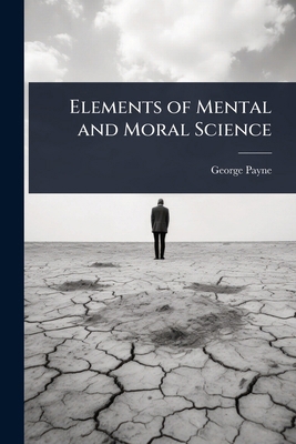 Elements of Mental and Moral Science 1023637537 Book Cover