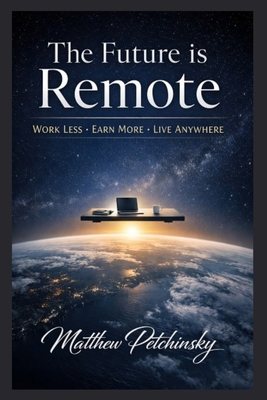 The Future is Remote: Work Less, Earn More, Liv... B0GFTNGFMB Book Cover