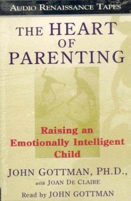 The Heart of Parenting: Raising an Emotionally ... 1559274352 Book Cover