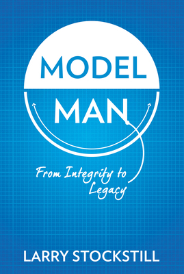 Model Man: From Integrity to Legacy 0768406838 Book Cover