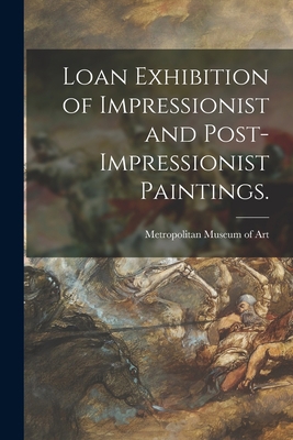 Loan Exhibition of Impressionist and Post-impre... 1014020840 Book Cover