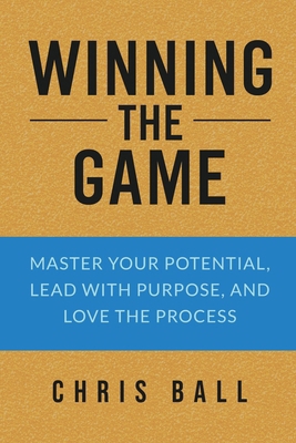 Winning The Game: Master Your Potential, Lead W... 191544988X Book Cover