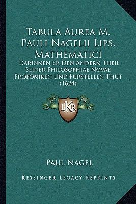 Tabula Aurea M. Pauli Nagelii Lips. Mathematici... [German] 1166280101 Book Cover