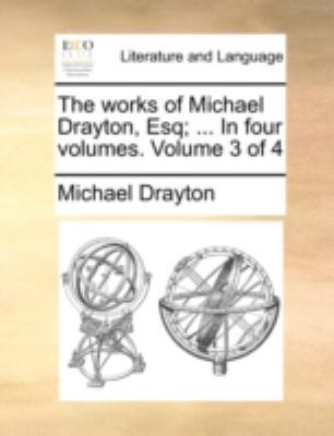 The Works of Michael Drayton, Esq; ... in Four ... 1140753568 Book Cover