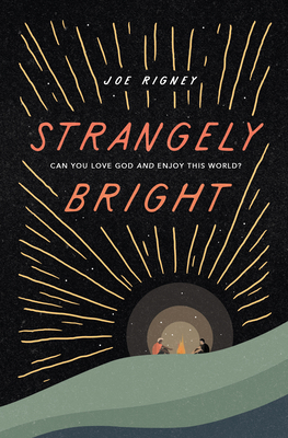 Strangely Bright: Can You Love God and Enjoy Th... 1433569353 Book Cover