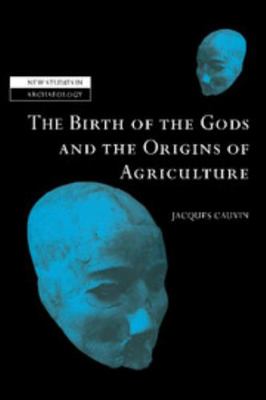 The Birth of the Gods and the Origins of Agricu... 0521651352 Book Cover