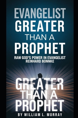Evangelist Greater Than a Prophet: Raw God's Po... B0D6M6MJ4M Book Cover