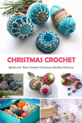 Christmas Crochet: Quick and Easy Crochet Christmas Baubles Patterns: Gift Ideas for Christmas B08L3XBZ7N Book Cover