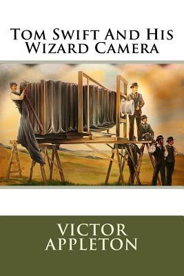 Tom Swift And His Wizard Camera 1508557578 Book Cover