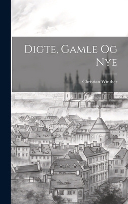 Digte, Gamle Og Nye [Danish] 1021061840 Book Cover