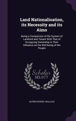 Land Nationalisation, its Necessity and its Aim... 1355879647 Book Cover