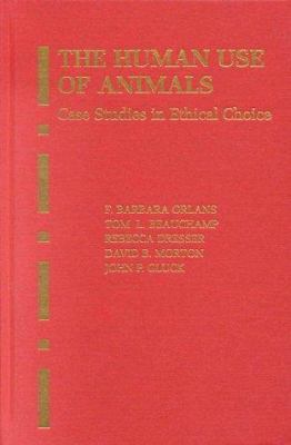 The Human Use of Animals: Case Studies in Ethic... 019511907X Book Cover