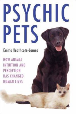 Psychic Pets: How Animal Intuition and Percepti... 1844543579 Book Cover